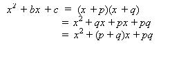 Text Box: x2 + bx + c  =  (x + p)(x + q)  	        = 	x2 + qx + px + pq  	        =  x2 + (p + q)x + pq    